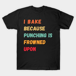 i bake because punching is frowned upon ||| T-Shirt